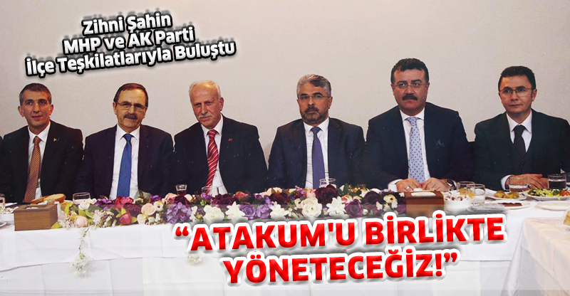 "ATAKUM'U BİRLİKTE YÖNETECEĞİZ!"