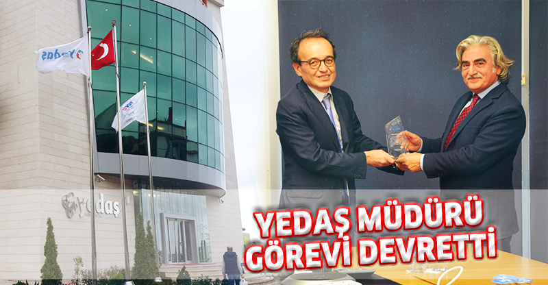 YEDAŞ MÜDÜRÜ GÖREVİ DEVRETTİ