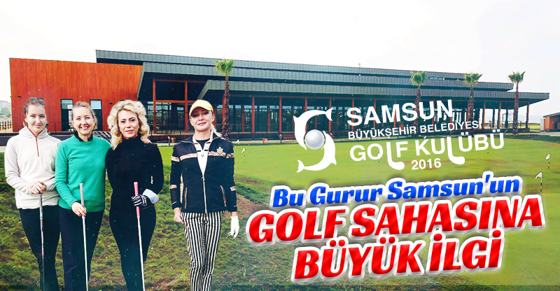 GOLF SAHASINA BÜYÜK İLGİ