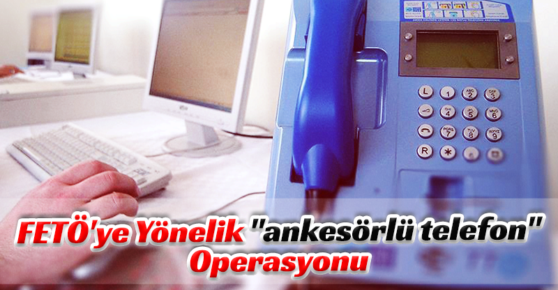 FETÖ'ye Yönelik "ankesörlü telefon" Operasyonu