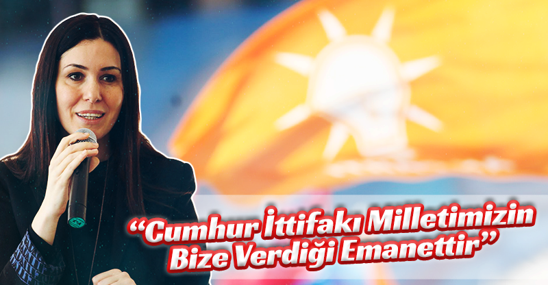 "Cumhur İttifakı milletimizin bize verdiği emanettir"
