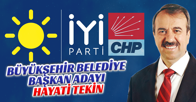 BÜYÜKŞEHİR BELEDİYE BAŞKAN ADAYI  HAYATİ TEKİN!