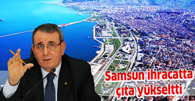 Samsun ihracatta çıta yükseltti