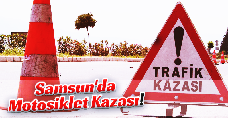 Samsun'da Motosiklet Kazası!