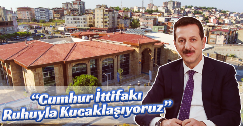 "CUMHUR İTTİFAKI RUHU İLE KUCAKLAŞIYORUZ"