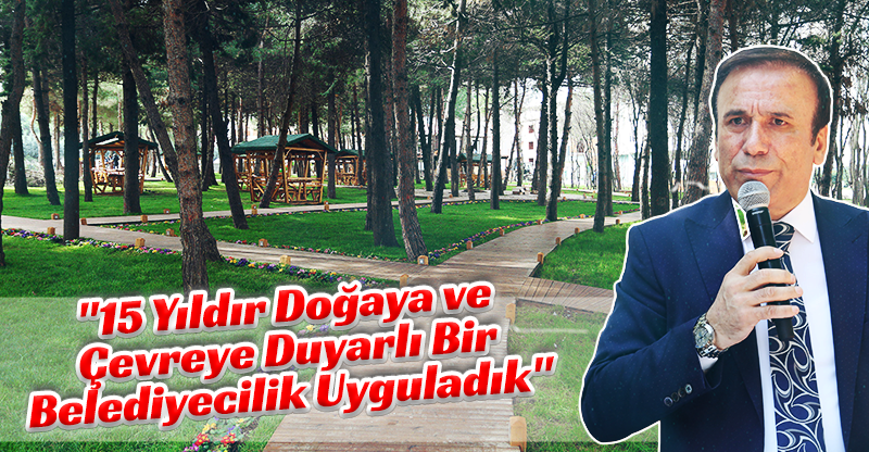 "Canik’te 15 yıldır doğaya ve çevreye duyarlı bir belediyecilik uyguladık"