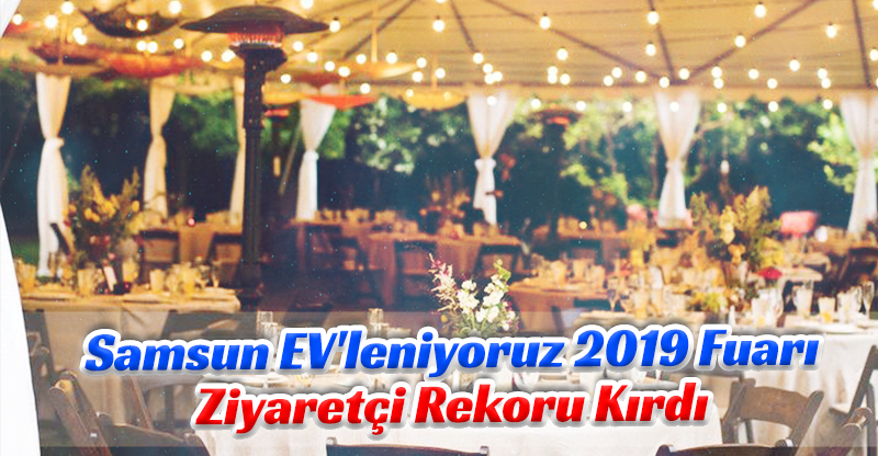 Samsun EV'leniyoruz 2019 Fuarı Ziyaretçi Rekoru Kırdı