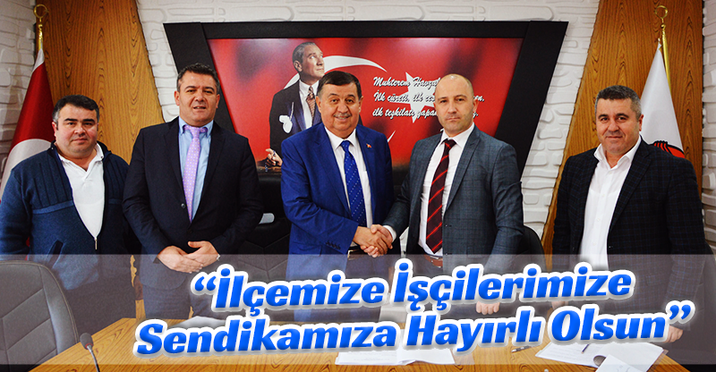 “İlçemize İşçilerimize  Sendikamıza Hayırlı Olsun”