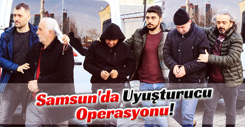 Samsun'da Uyuşturucu Operasyonu!