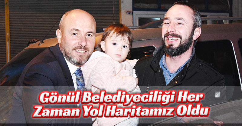 Gönül Belediyeciliği Her Zaman Yol Haritamız Oldu