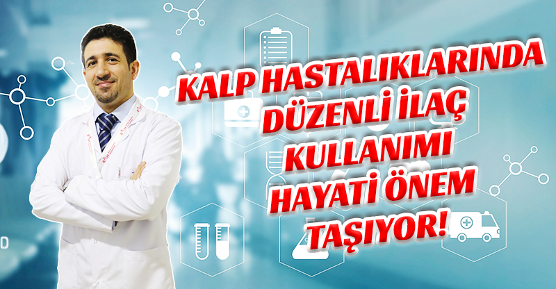 Kalp hastalıklarında düzenli ilaç kullanımı hayati önem taşıyor!