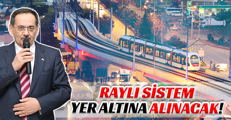 RAYLI SİSTEM YER ALTINA ALINACAK