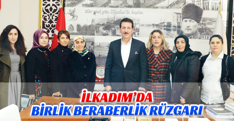 İLKADIM'DA BİRLİK BERABERLİK RÜZGARI