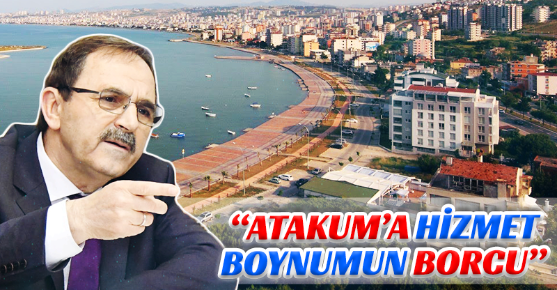"ATAKUM'A HİZMET BOYNUMUN BORCU"