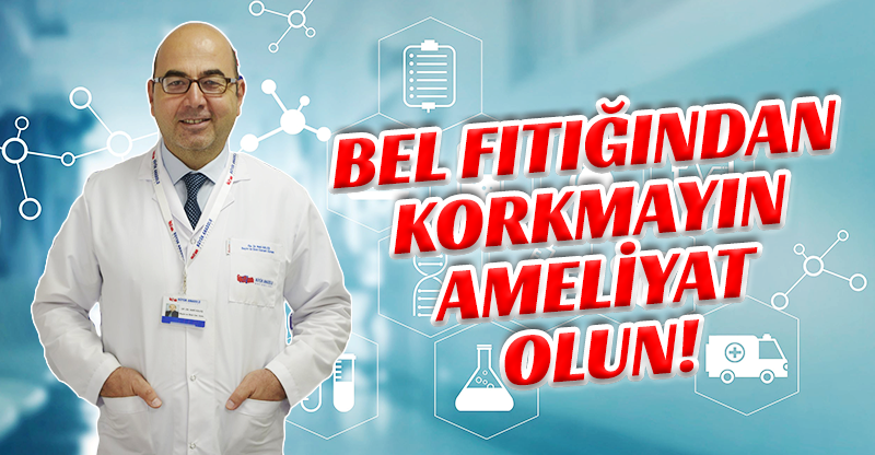 BEL FITIĞINDAN KORKMAYIN AMELİYAT OLUN