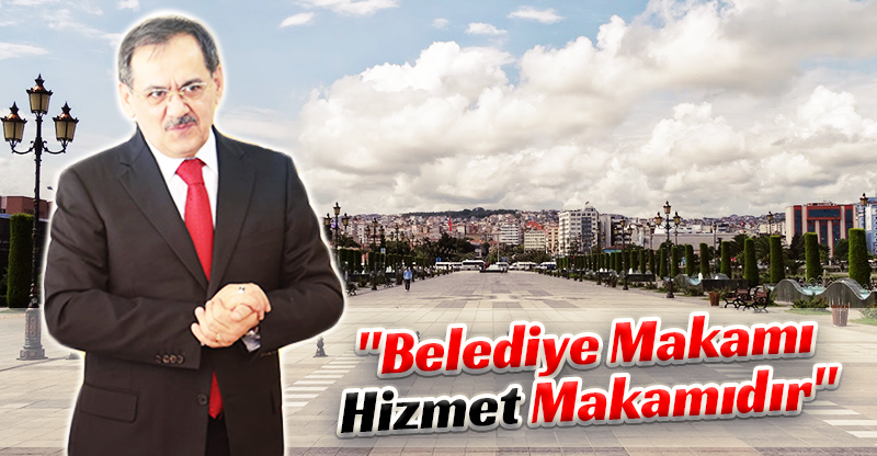 "Belediye Makamı Hizmet Makamıdır"