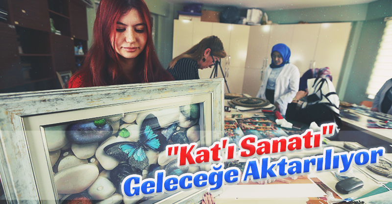 "Kat'ı Sanatı" Geleceğe Aktarılıyor