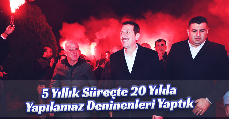 "5 Yıllık Süreçte 20 Yılda Yapılamaz Denilenleri Yaptık"
