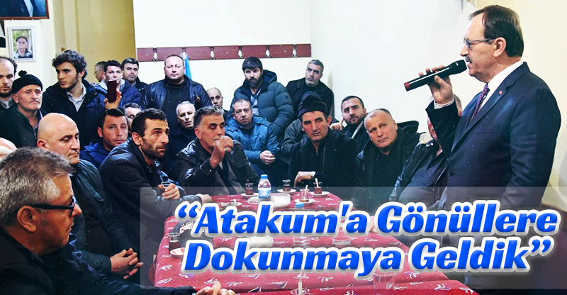 “Atakum'a Gönüllere Dokunmaya Geldik”