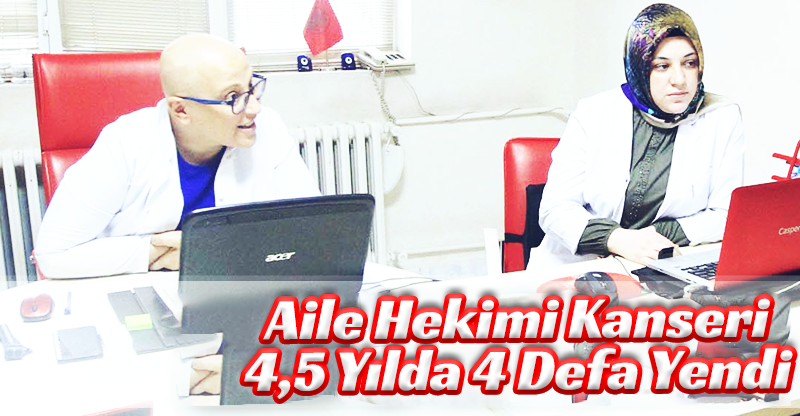 Aile Hekimi Kanseri 4,5 Yılda 4 Defa Yendi