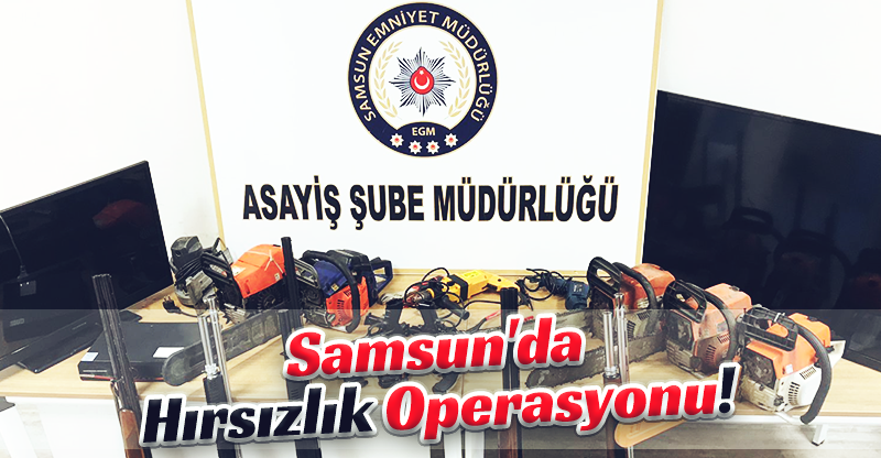 Samsun'da Hırsızlık Operasyonu!