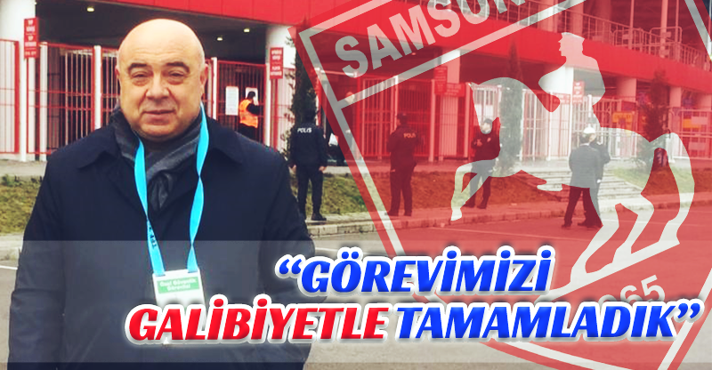 "GÖREVİMİZİ GALİBİYETLE TAMAMLADIK"