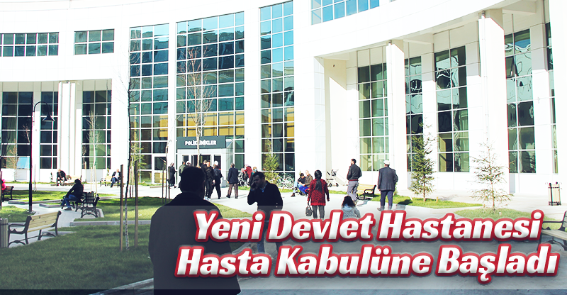 Yeni Devlet Hastanesi Hasta Kabulüne Başladı