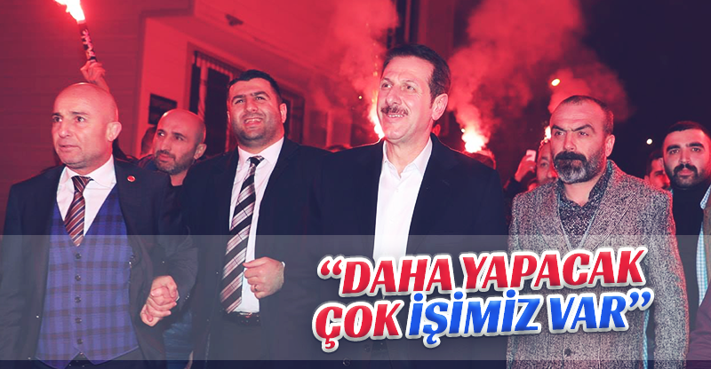 “DAHA YAPACAK ÇOK İŞİMİZ VAR”