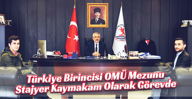 Türkiye Birincisi OMÜ Mezunu Stajyer Kaymakam Olarak Görevde