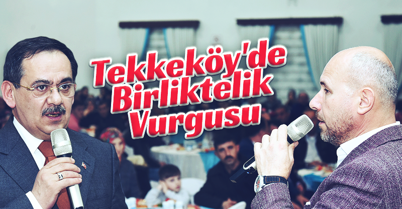Tekkeköy'de Birliktelik Vurgusu