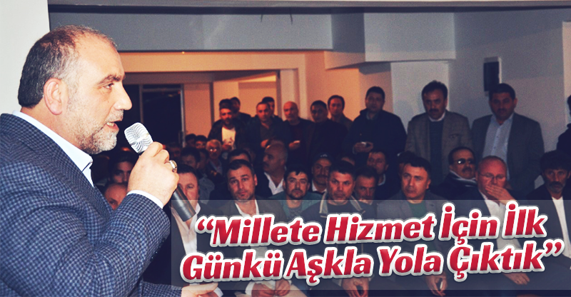 "Millete hizmet için ilk günlü aşkla yol çıktık"