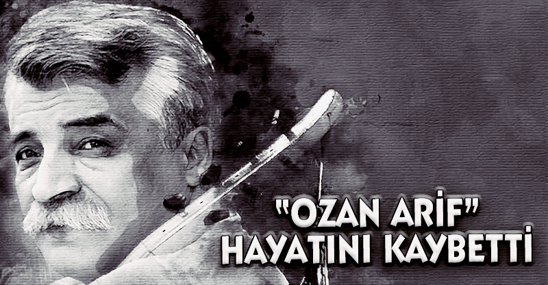 "Ozan Arif" Hayatını Kaybetti