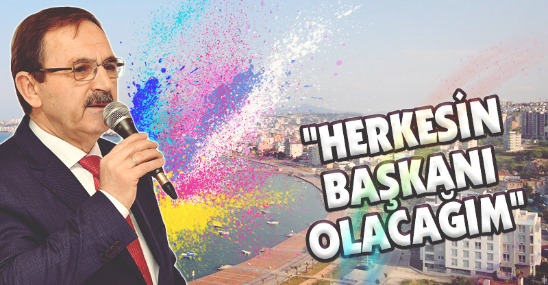 "HERKESİN BAŞKANI OLACAĞIM"