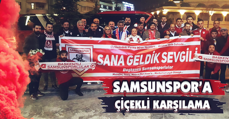 SAMSUNSPOR'A ÇİÇEKLİ KARŞILAMA