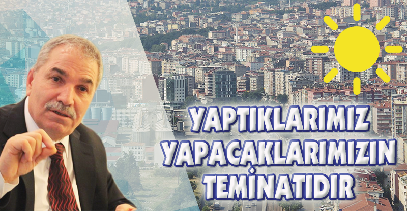 "YAPTIKLARIMIZ YAPACAKLARIMIZIN TEMİNATIDIR"