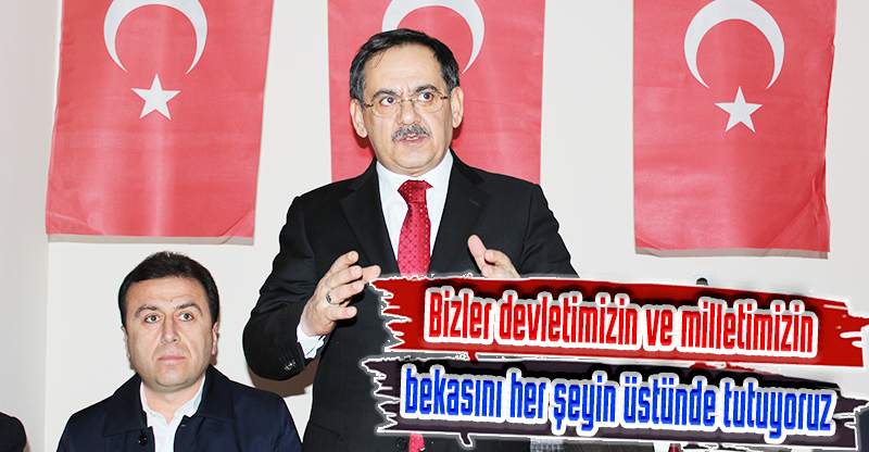 Bizler devletimizin ve milletimizin bekasını her şeyin üstünde tutuyoruz
