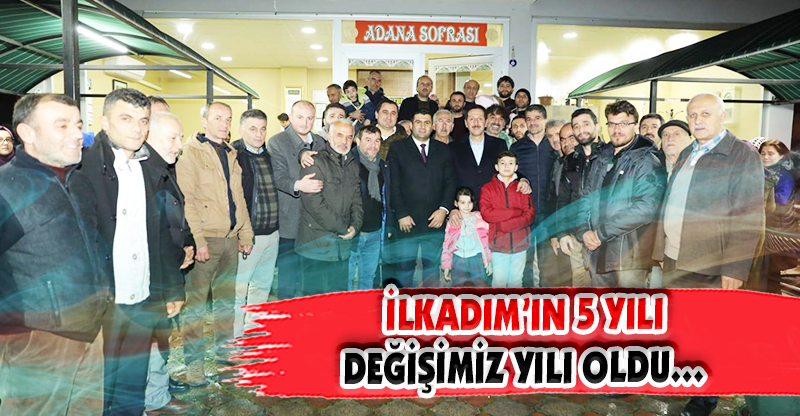 İLKADIM’IN 5 YILI DEĞİŞİMİZ YILI OLDU