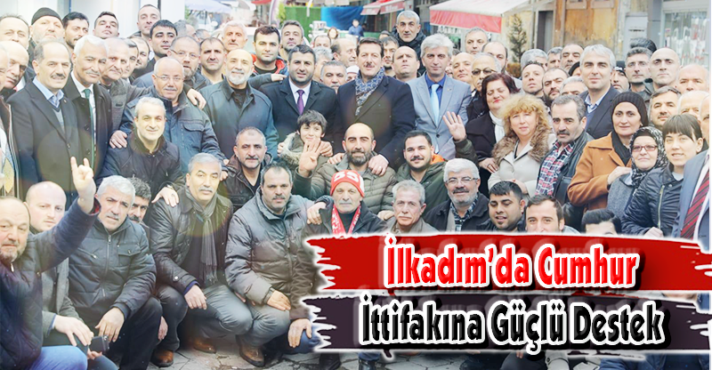 İlkadım’da Cumhur İttifakına Güçlü Destek