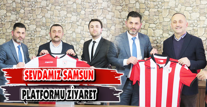 SEVDAMIZ SAMSUN PLATFORMU ZİYARET