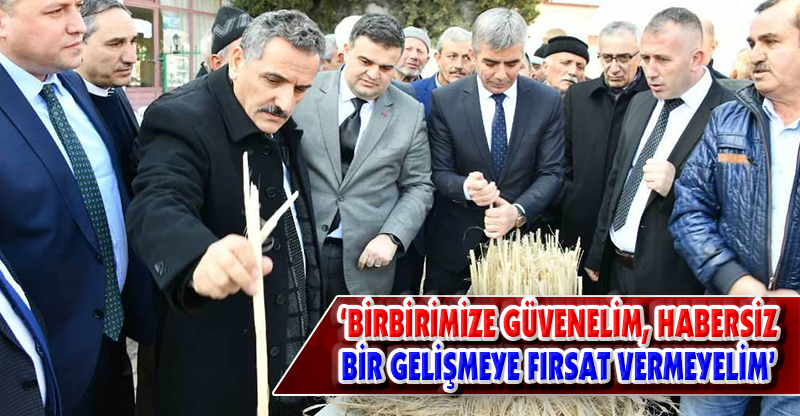 ‘BİRBİRİMİZE GÜVENELİM, HABERSİZ BİR GELİŞMEYE FIRSAT VERMEYELİM’