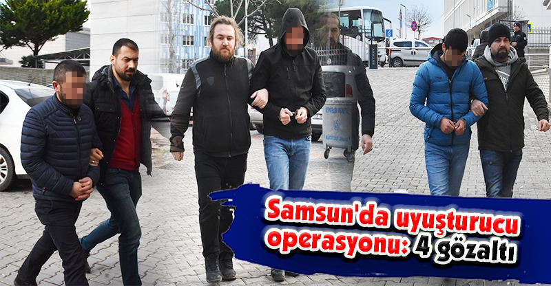Samsun'da uyuşturucu operasyonu: 4 gözaltı