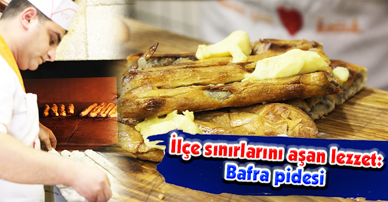 İlçe sınırlarını aşan lezzet: Bafra pidesi