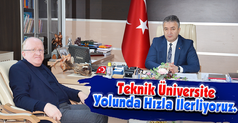 Teknik Üniversite Yolunda Hızla İlerliyoruz.