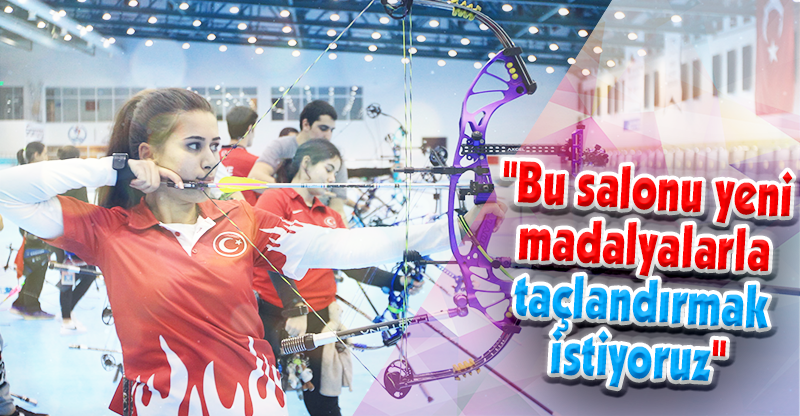 "Bu salonu yeni madalyalarla taçlandırmak istiyoruz"