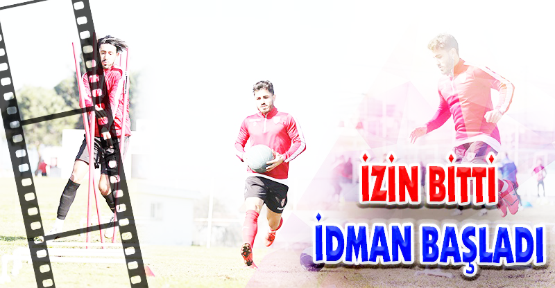 İZİN BİTTİ İDMAN BAŞLADI