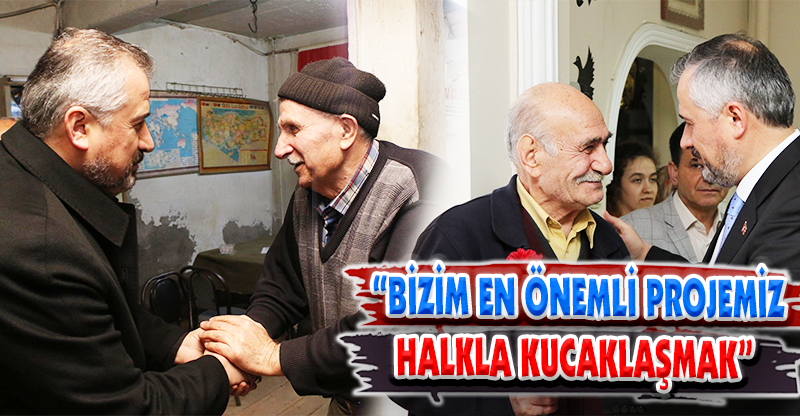 “BİZİM EN ÖNEMLİ PROJEMİZ HALKLA KUCAKLAŞMAK”