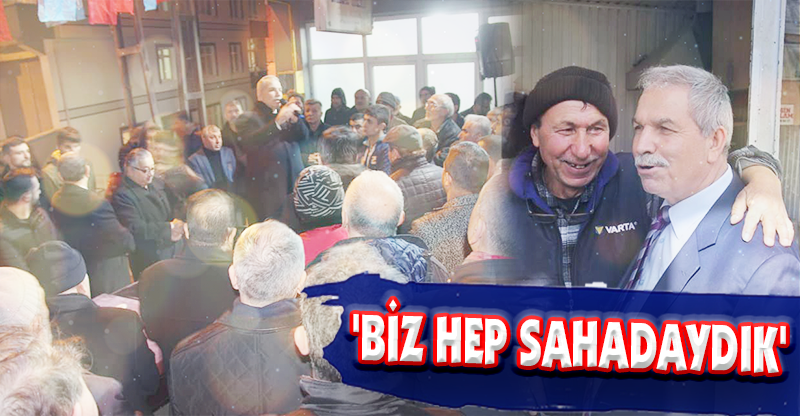 'BİZ HEP SAHADAYDIK'