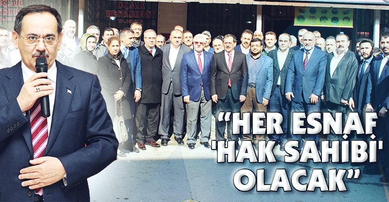 "HER ESNAF 'HAK SAHİBİ' OLACAK"