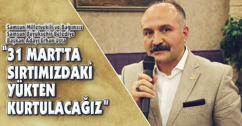 "31 MART'TA SIRTIMIZDAKİ YÜKTEN KURTULACAĞIZ"