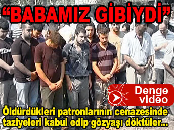 Patronlarını öldürüp, cenazesinde ağladılar ...